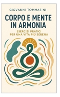 CORPO E MENTE IN ARMONIA: Esercizi pratici per una vita più serena. (Italian Edition) B0FND672PX Book Cover