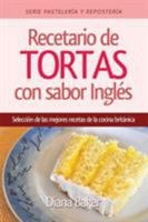 Recetario de Tortas y Pasteles con sabor inglés: Una selección de las mejores recetas de la cocina británica (Pastelería Y Repostería) 1683050959 Book Cover
