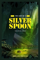 THE LOST OF A SILVER SPOON: The Life of Lennon B0BCSB1H52 Book Cover