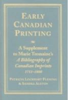 Early Canadian Printing: A Supplement to Marie Tremaine's 'a Bibliography of Canadian Imprints, 1751 - 1800' 080204218X Book Cover