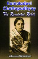 Kamaladevi Chattopadhyay: The Romantic Rebel 8120721209 Book Cover