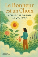 Le Bonheur est un Choix: Comment le Cultiver au Quotidien B0C7JD3H64 Book Cover