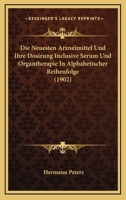 Die Neuesten Arzneimittel Und Ihre Dosirung Inclusive Serum Und Organtherapie In Alphabetischer Reihenfolge (1902) 1166794385 Book Cover