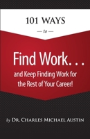 101 Ways to Find Work... and Keep Finding Work for the Rest of Your Career! 1976421640 Book Cover