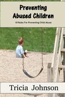 Preventing Abused Children: 10 Rules That Can Prevent your Children from Becoming Abuse Victims 1517256526 Book Cover