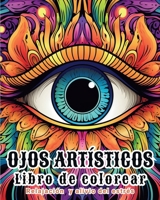 Ojos artísticos - Libro de colorear: Páginas de relajación y alivio del estrés para adultos B0CVTCVY7F Book Cover