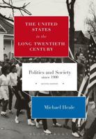 The United States in the Long Twentieth Century: Politics and Society since 1900 1472509277 Book Cover