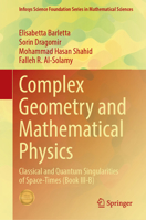Complex Geometry and Mathematical Physics: Classical and Quantum Singularities of Space-Times (Book III-B) (Infosys Science Foundation Series) 9819214424 Book Cover