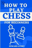 How to Play Chess for Beginners: 7 days guide to be a master in the game chess B0CQ1L2J6X Book Cover