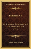Paddiana V1: Or Scraps And Sketches Of Irish Life, Present And Past 1437118860 Book Cover