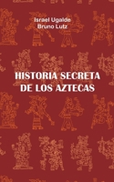 Historia Secreta de Los Aztecas B08S2Y5G1C Book Cover