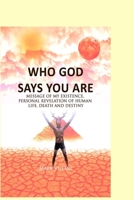 Who God Says You Are: Message of My Existence, Personal Revelation of Human Life, Death and Destiny B08424HGCP Book Cover