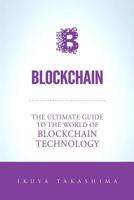 Blockchain: The Ultimate Guide To The World Of Blockchain Technology, Bitcoin, Ethereum, Cryptocurrency, Smart Contracts 1978417918 Book Cover