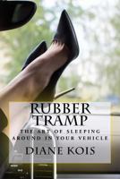 Rubber Tramp - The Art of Sleeping Around in your Vehicle 1542317525 Book Cover