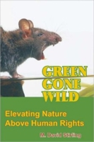Green Gone Wild: Elevating Nature Above Human Rights 0936783532 Book Cover