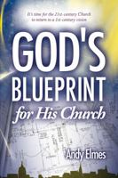 God S Blueprint for His Church: Its Time for the 21st-Century Church to Return a 1st-Century Vision 8896727960 Book Cover