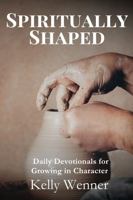 Spiritually Shaped: Daily Devotionals for Growing in Character (SoulStrength Fit Daily Devotionals & Leader Guides) B0FGWPF4QD Book Cover
