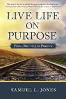 Live Life on Purpose: From Discovery to Practice 194153631X Book Cover