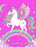 Artful Unicorn Coloring Book: A Relaxing Coloring Book for Toddlers, Preschoolers Ages 4-8 B08F6R3VBX Book Cover