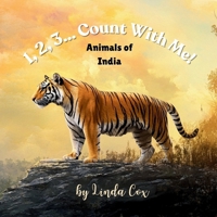 1, 2, 3... Count With Me! Animals of India: An Introduction to Learning About Numbers and India's Vast Habitat with Bengal Tigers, Peacocks, Lions, Elephants, Crocodiles, Red Pandas, and Snow Leopards B0DT4J597H Book Cover