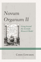 Novum Organum II: Going Beyond the Scientific Research Model 1475810008 Book Cover