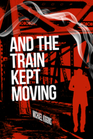 And The Train Kept Moving 1955062358 Book Cover