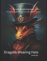 Dragons Wearing Hats: An adult coloring book B0CNDD2SQ9 Book Cover