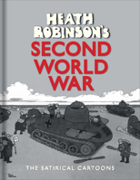Heath Robinson's Second World War: The Satirical Cartoons 1851244433 Book Cover