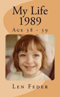 My Life 1989: Age 38 - 39 1537411284 Book Cover