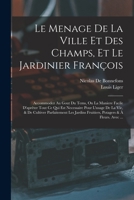 Le Menage De La Ville Et Des Champs, Et Le Jardinier François: Accommodez Au Gout Du Tems, Ou La Maniere Facile D'aprêter Tout Ce Qui Est Necessaire P 1019082755 Book Cover