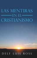 Las Mentiras en el Cristianismo 1728359562 Book Cover