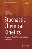Stochastic Chemical Kinetics: Theory and (Mostly) Systems Biological Applications 1493954237 Book Cover