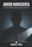 Abuso narcisista: Manipulación, gaslighting y dependencia emocional: cómo reconocer el maltrato psicológico y recuperar tu vida tras una relación tóxica (Psicología oscura) (Spanish Edition) B0H8KZ78T9 Book Cover