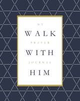 Walk with Him: My Prayer Journal | Blue and Gold Cover 167093957X Book Cover