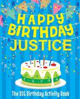 Happy Birthday Justice - The Big Birthday Activity Book: Personalized Children's Activity Book 172104115X Book Cover