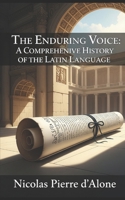 Enduring Voice: A Comprehensive History of the Latin Language B0FFH2GXGS Book Cover