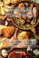 Amazing Air Fryer Recipes: Master the Full Potential of Your Air Fryer with These Easy and Delicious Low-Fat Recipes 1801932786 Book Cover