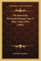 Die Russische Wechselordnung Vom 27 Mai, 9 Juni 1902 (1902) 1168313511 Book Cover