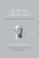 How to Grow Old: Ancient Wisdom for the Second Half of Life 0691167702 Book Cover
