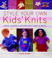 Style Your Own Kids' Knits: Simply Choose a Pattern and Select a Motif 1855859270 Book Cover