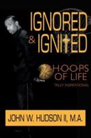 Ignored and Ignited: H.O.O.P.S of Life 1434327078 Book Cover