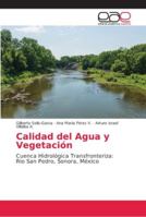 Calidad del Agua y Vegetación: Cuenca Hidrológica Transfronteriza: Río San Pedro, Sonora, México 6202156627 Book Cover