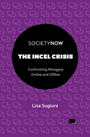 The Incel Crisis: Confronting Misogyny Online and Offline (Societynow) 1837428212 Book Cover