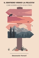 Il sentiero verso la felicità: Come godersi la vita senza stress B0C2SD1ZKD Book Cover
