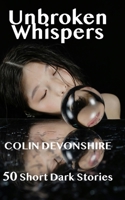 Unbroken Whispers: 50 Dark Short Stories (Still) B0DS1B2H17 Book Cover