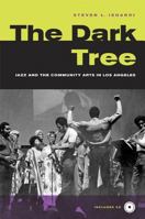 The Dark Tree: Jazz and the Community Arts in Los Angeles (George Gund Foundation Book in African American Studies) 0520245911 Book Cover