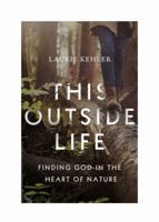 This Outside Life: Finding God in the Heart of Nature 0736975799 Book Cover