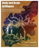 Body and Brain Brilliance: A Manual to Cultivate Awareness and Practices for Our Nervous Systems 1959419234 Book Cover