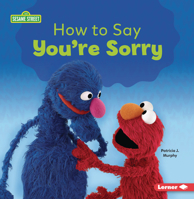 How to Say You're Sorry (Building Relationships with Sesame Street (R)) B0G5S1D4X7 Book Cover