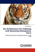 An Architecture for Indexing and Querying Dataspaces. Vol.2: Finding Associations Among Data Sources on the Web 3659195049 Book Cover
